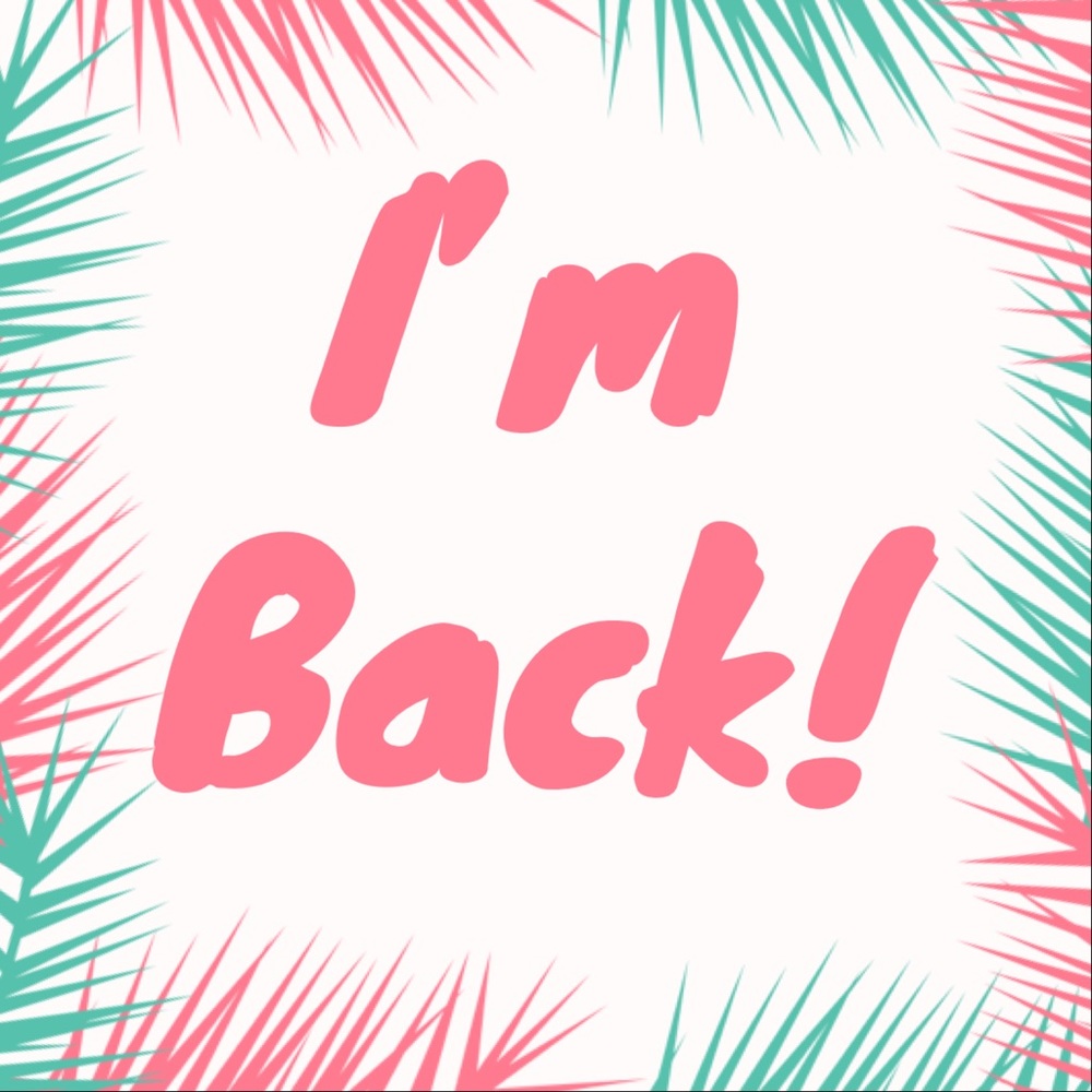 I’m Back!